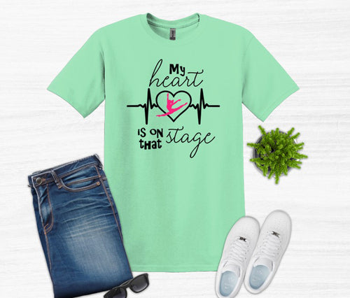 My Heart is on that Stage Adult Unisex T Shirt or Sweatshirt