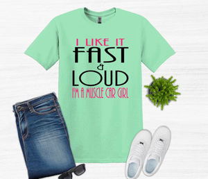 I like it Fast & Loud I'm a Muscle Car Girl Adult Unisex T Shirt and Sweatshirt
