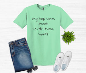 My Tap Shoes Speak Louder than Words Youth T-Shirt or Sweatshirt