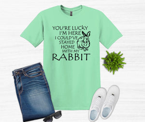 Lucky I'm Here I Could've Stayed Home with my Rabbit Youth and Adult Unisex T-Shirt or Sweatshirt