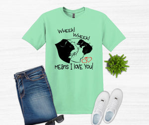 Wheek Wheek Means I Love You Youth and Adult Unisex T-Shirt or Sweatshirt