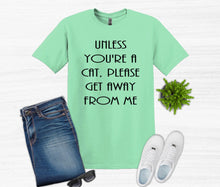 Load image into Gallery viewer, Unless You&#39;re a Cat, Please Get Away From Me Youth and Adult Unisex T-Shirt