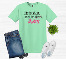 Load image into Gallery viewer, Life is Short Buy the Mustang Adult Unisex T Shirt or Sweatshirt