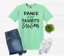 Load image into Gallery viewer, Dance is My Favorite Season Youth and Adult Unisex T Shirt or Sweatshirt
