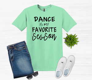 Dance is My Favorite Season Youth and Adult Unisex T Shirt or Sweatshirt