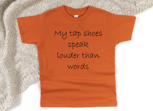 My Tap Shoes Speak Louder than Words Toddler T-Shirt