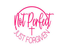 Load image into Gallery viewer, Pink text 'Not Perfect Just Forgiven' on a white background