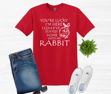 Load image into Gallery viewer, Lucky I&#39;m Here I Could&#39;ve Stayed Home with my Rabbit Youth and Adult Unisex T-Shirt or Sweatshirt