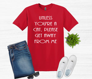 Unless You're a Cat, Please Get Away From Me Youth and Adult Unisex T-Shirt