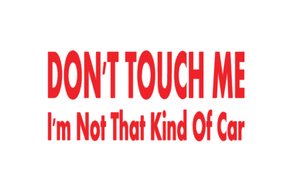 Don't Touch Me I'm Not That Kind Of Car Decal