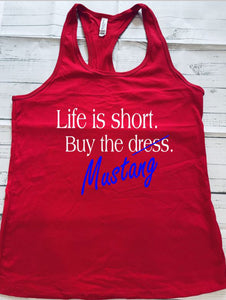 ***CLEARANCE*** Life is Short Buy the Mustang Women Racerback Tank Top ***CLEARANCE***