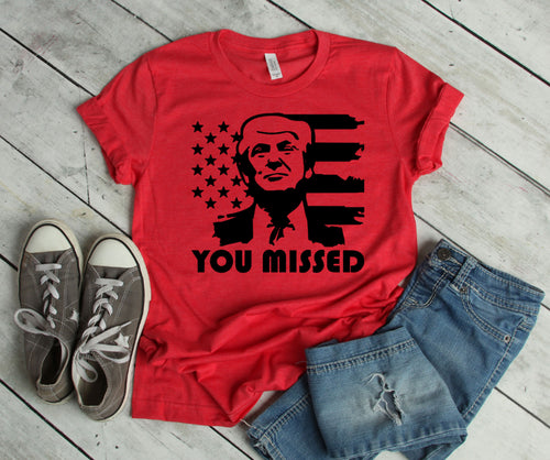 You Missed Trump Adult Unisex T Shirt