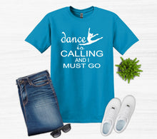 Load image into Gallery viewer, blue t shirt dance is calling and I must go dancer graphic