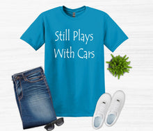 Load image into Gallery viewer, Still Plays with Cars Adult Unisex T-Shirt and Sweatshirt
