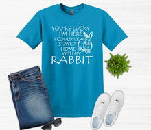 Load image into Gallery viewer, Lucky I&#39;m Here I Could&#39;ve Stayed Home with my Rabbit Youth and Adult Unisex T-Shirt or Sweatshirt