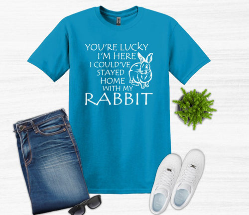 Lucky I'm Here I Could've Stayed Home with my Rabbit Youth and Adult Unisex T-Shirt or Sweatshirt