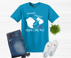 Wheek Wheek Means I Love You Youth and Adult Unisex T-Shirt or Sweatshirt