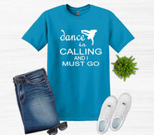 Load image into Gallery viewer,  blue t shirt dance is calling and I must go dancer graphic