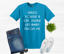 Load image into Gallery viewer, Unless You&#39;re a Cat, Please Get Away From Me Youth and Adult Unisex T-Shirt