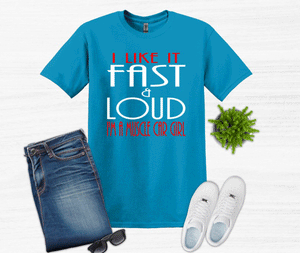 I like it Fast & Loud I'm a Muscle Car Girl Adult Unisex T Shirt and Sweatshirt