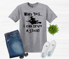 Load image into Gallery viewer, Why Yes I Can Drive a Stick Adult Unisex T Shirt and Sweatshirt