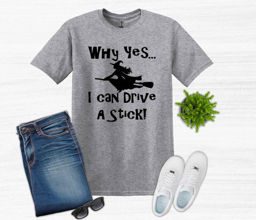 Why Yes I Can Drive a Stick Adult Unisex T Shirt and Sweatshirt