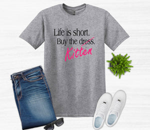 Life is Short Buy the Puppy or Kitten (Your Choice) Adult Unisex T Shirt