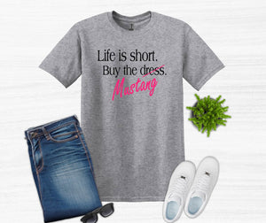 Life is Short Buy the Mustang Adult Unisex T Shirt or Sweatshirt
