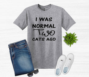 I was Normal Two Cats Ago Adult Unisex T Shirt or Sweatshirt Personalization available.
