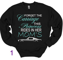 Load image into Gallery viewer, Black sweatshirt with Forget the Carriage this Princess rides in her Mom's Mustang  text and car graphic on a white background