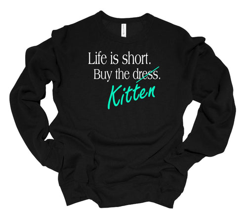 Life is Short Buy the Puppy or Kitten (Your Choice) Adult Unisex Sweatshirt