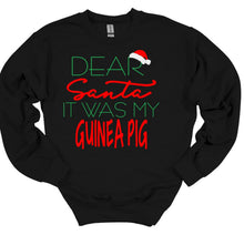 Load image into Gallery viewer, black sweatshirt with Dear Santa It was my guinea pig text