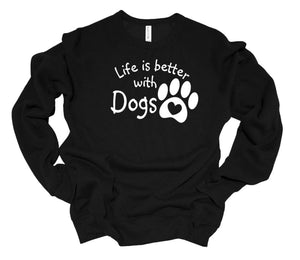 Life is Better with Dogs Adult Unisex T-Shirt & Sweatshirt