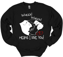 Load image into Gallery viewer, Wheek Wheek Means I Love You Youth and Adult Unisex T-Shirt or Sweatshirt