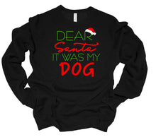 Load image into Gallery viewer, Dear Santa It was my Dog Youth or Adult T Shirt &amp; Sweatshirt