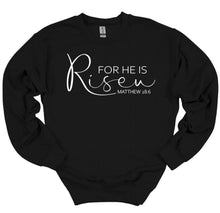 Load image into Gallery viewer, Black sweatshirt with 'For He is Risen' text on a white background