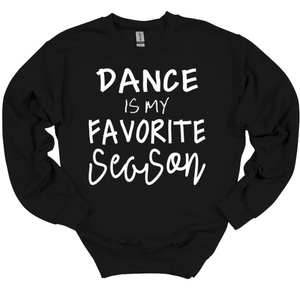 Dance is My Favorite Season Youth and Adult Unisex T Shirt or Sweatshirt