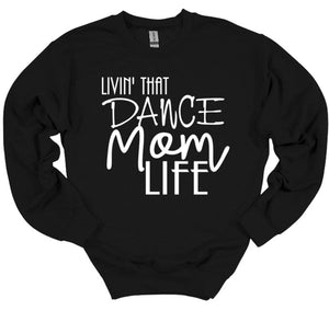 Livin' That Dance Mom Life Adult Unisex T Shirt or Sweatshirt