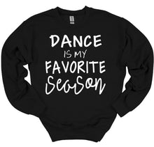 Load image into Gallery viewer, black sweatshirt dance is my favorite season text