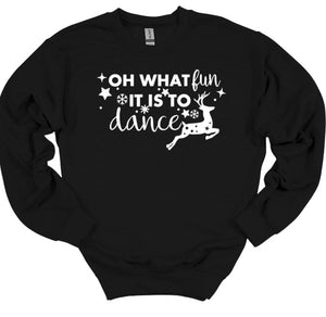 Oh What Fun it is to Dance Christmas Youth and Adult T Shirt or Sweatshirt