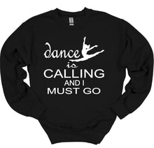 Load image into Gallery viewer, black  sweatshirt dance is calling and I must go dancer graphic