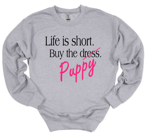 Life is Short Buy the Puppy or Kitten (Your Choice) Adult Unisex Sweatshirt