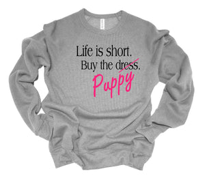 Life is Short Buy the Puppy or Kitten (Your Choice) Adult Unisex Sweatshirt
