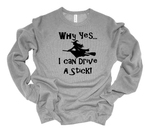 Why Yes I Can Drive a Stick Adult Unisex T Shirt & Sweatshirt