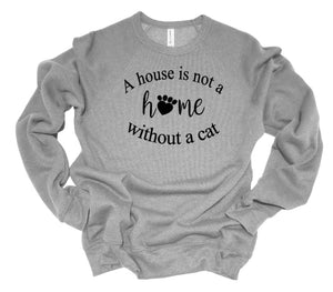 A House is Not a Home without a Cat Adult Unisex T-Shirt & Sweatshirt