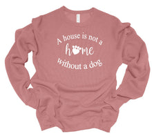 Load image into Gallery viewer, A House is Not a Home without a Dog Adult Unisex T-Shirt &amp; Sweatshirt