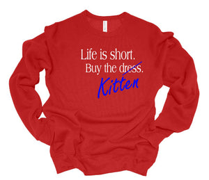 Life is Short Buy the Puppy or Kitten (Your Choice) Adult Unisex Sweatshirt