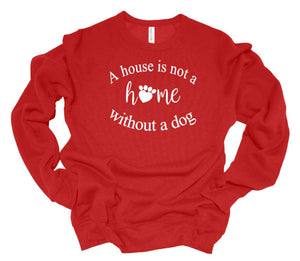 A House is Not a Home without a Dog Adult Unisex T-Shirt & Sweatshirt