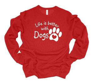 Life is Better with Dogs Adult Unisex T-Shirt & Sweatshirt