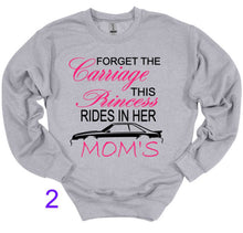 Load image into Gallery viewer, Gray sweatshirt with Forget the Carriage this Princess rides in her Mom's Mustang text design on a white background